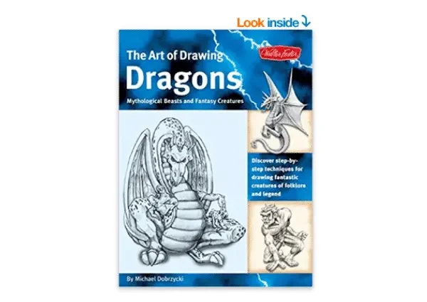 The Art Of Drawing Dragons Discover Step By Step Techniques For Drawing Fantastic Creatures Of Folklore And Legen